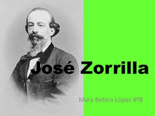 José Zorrilla
     Mara Befaro López 4ºB
 