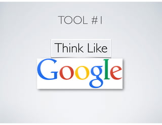 TOOL #1
Think Like
 
