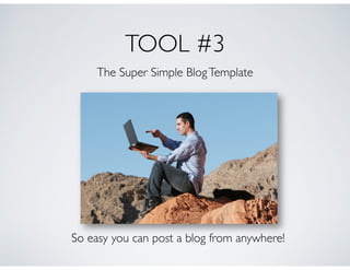 TOOL #3
The Super Simple BlogTemplate
So easy you can post a blog from anywhere!
 