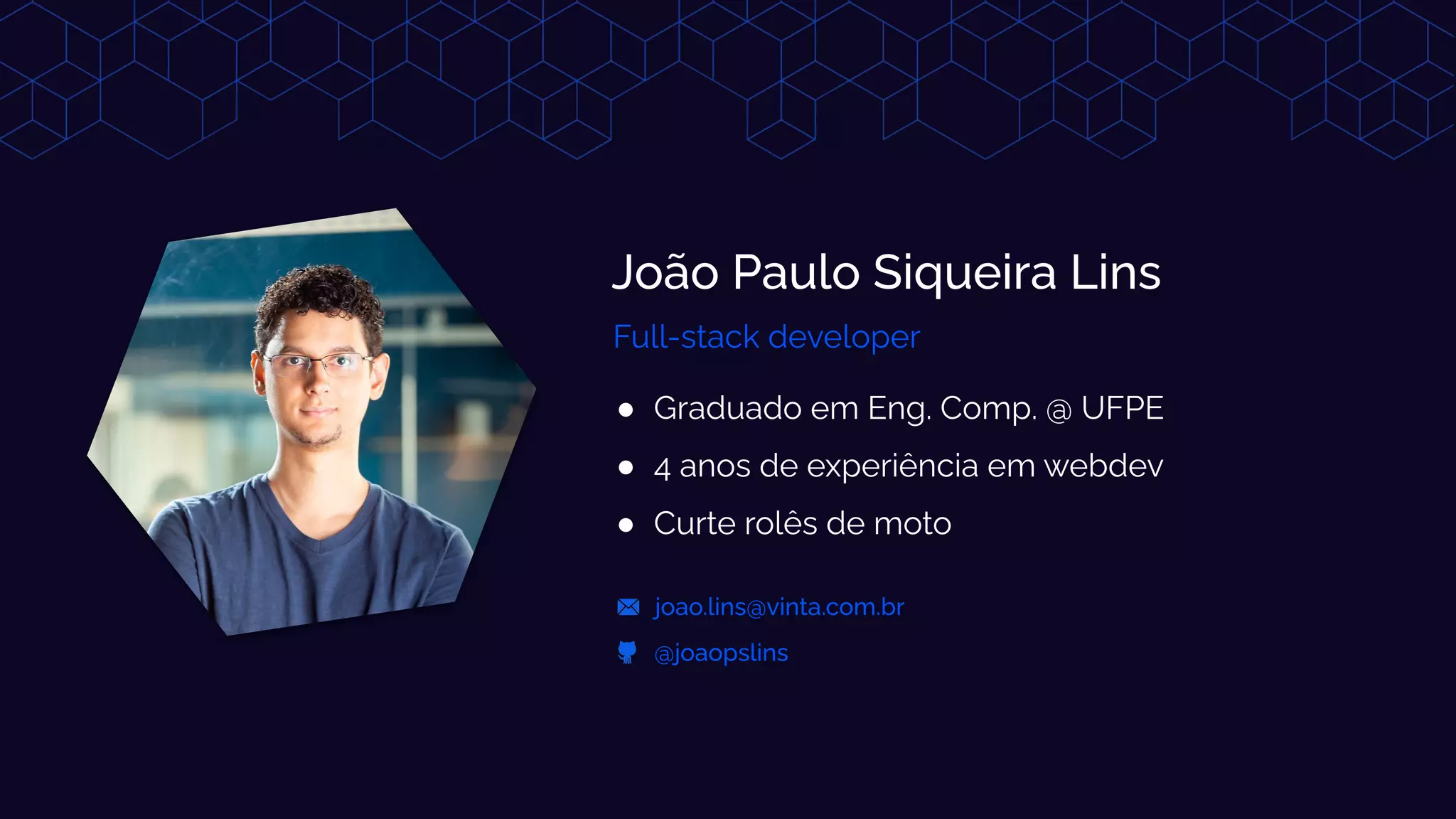 ● Graduado em Eng. Comp. @ UFPE
● 4 anos de experiência em webdev
● Curte rolês de moto
Full-stack developer
 