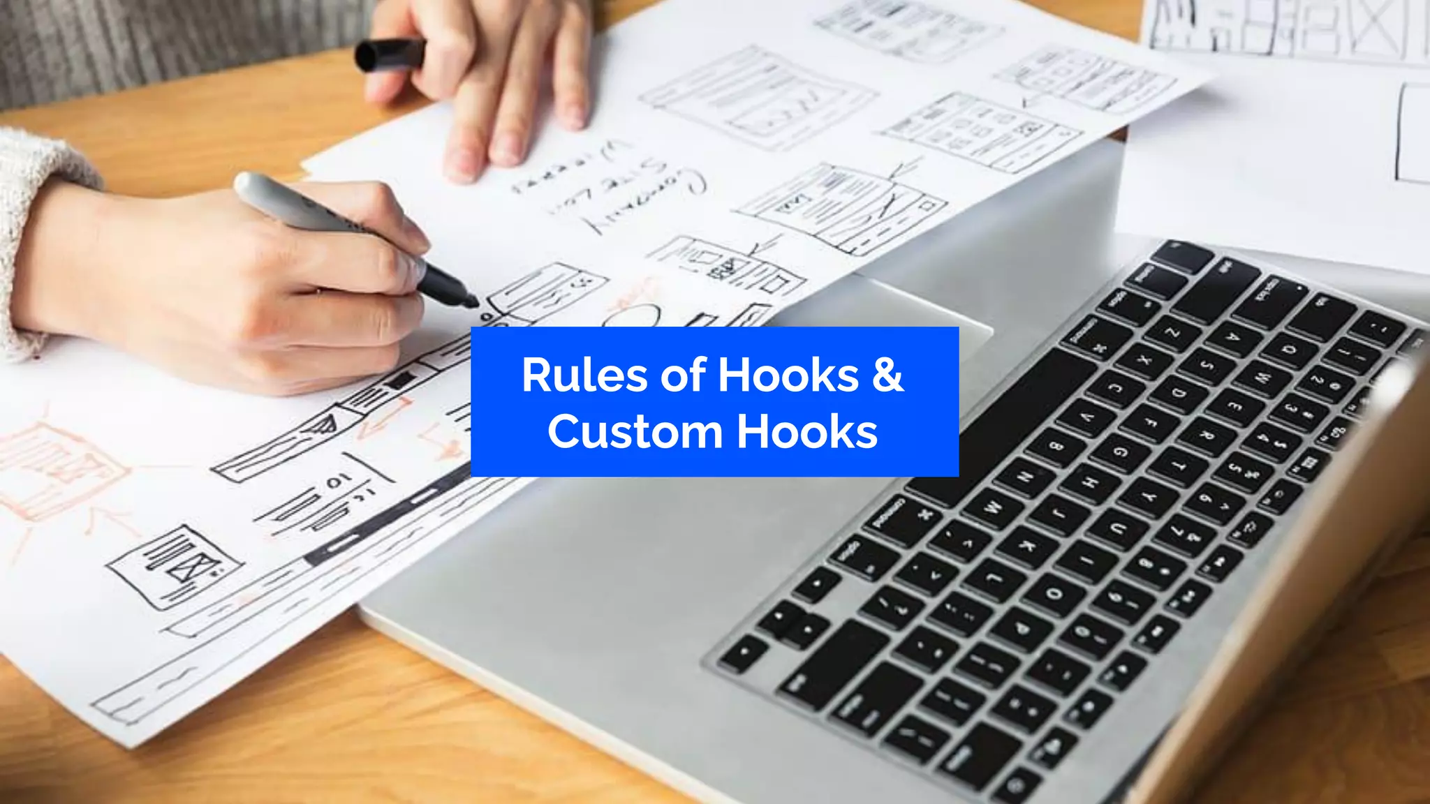Rules of Hooks &
Custom Hooks
 
