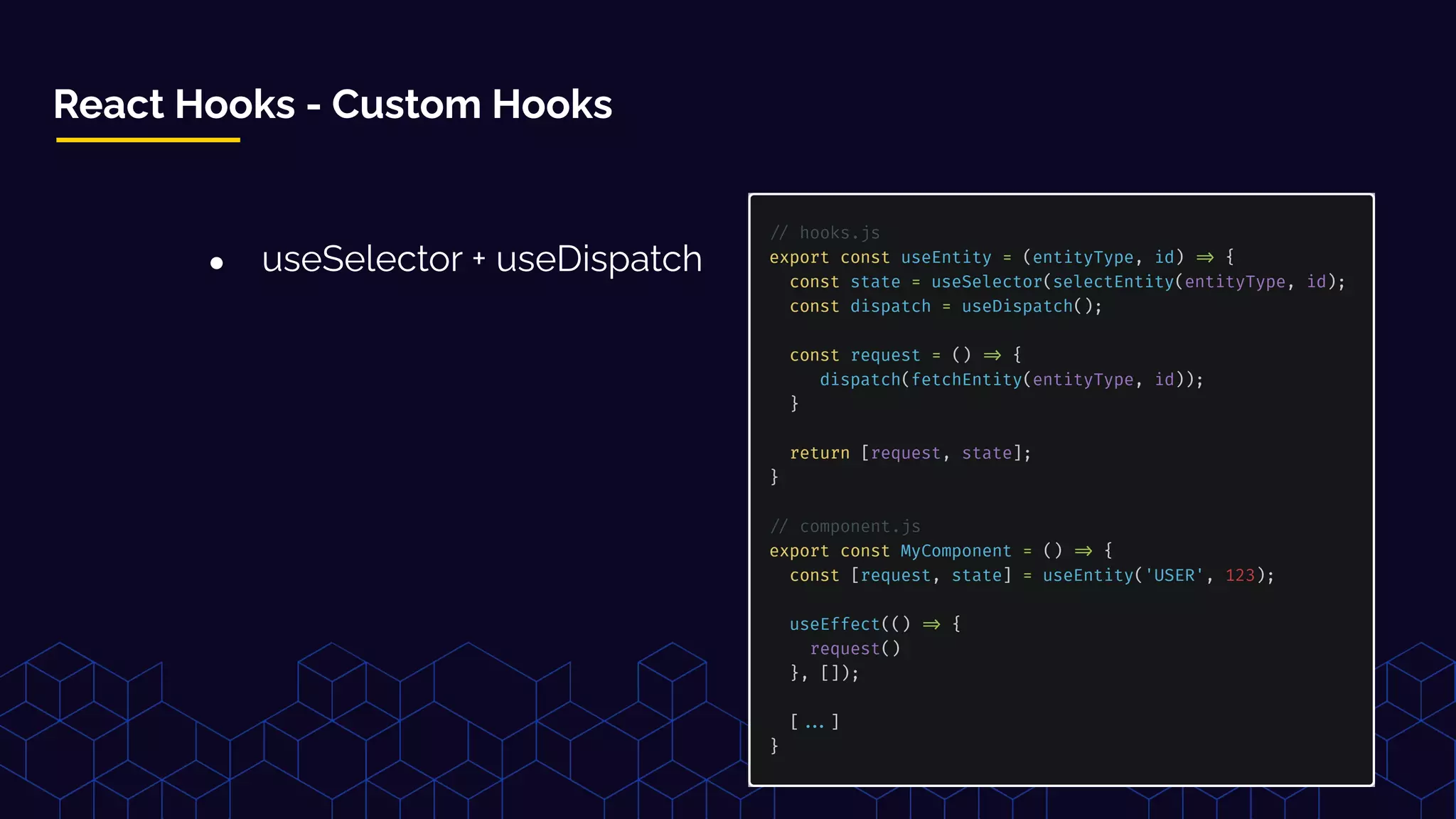 ● useSelector + useDispatch
React Hooks - Custom Hooks
 