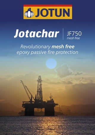 Revolutionary mesh free
epoxy passive fire protection
 