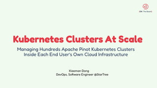Kubernetes Clusters At Scale
Managing Hundreds Apache Pinot Kubernetes Clusters
Inside Each End User’s Own Cloud Infrastructure
Xiaoman Dong
DevOps, Software Engineer @StarTree
 