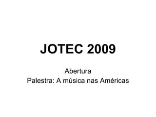 JOTEC 2009 Abertura Palestra: A música nas Américas 