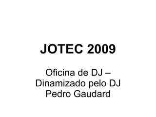 JOTEC 2009 Oficina de DJ – Dinamizado pelo DJ Pedro Gaudard 