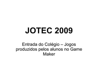 JOTEC 2009 Entrada do Colégio – Jogos produzidos pelos alunos no Game Maker 