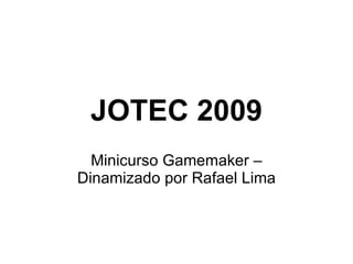 JOTEC 2009 Minicurso Gamemaker – Dinamizado por Rafael Lima 