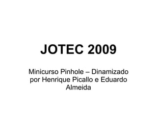JOTEC 2009 Minicurso Pinhole – Dinamizado por Henrique Picallo e Eduardo Almeida 