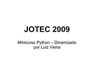 JOTEC 2009 Minicurso Python – Dinamizado por Luiz Vieira 