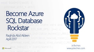 Become Azure
SQL Database
Rockstar
RaghdaAbdAldeen
April2017
JoTechies
www.jotechies.com
 