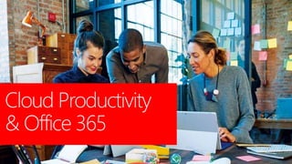 Cloud Productivity
& Office 365
 