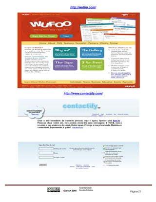 http://wufoo.com/




http://www.contactify.com/




                             Página 21
 