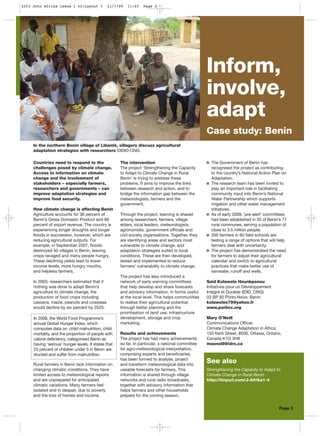 In the northern Benin village of Libanté, villagers discuss agricultural
adaptation strategies with researchers ©IDID-ONG
Countries need to respond to the
challenges posed by climate change.
Access to information on climate
change and the involvement of
stakeholders – especially farmers,
researchers and governments – can
improve adaptation strategies and
improve food security.
How climate change is affecting Benin
Agriculture accounts for 36 percent of
Benin’s Gross Domestic Product and 88
percent of export revenue. The country is
experiencing longer droughts and longer
floods in succession, however, which are
reducing agricultural outputs. For
example, in September 2007, floods
destroyed 50 villages in Benin, leaving
crops ravaged and many people hungry.
These declining yields lead to lower
income levels, more hungry mouths,
and helpless farmers.
In 2003, researchers estimated that if
nothing was done to adapt Benin’s
agriculture to climate change, the
production of food crops including
cassava, maize, peanuts and cowpeas
would decline by six percent by 2025.
Rural farmers in Benin lack information on
changing climatic conditions. They have
limited access to meteorological reports
and are unprepared for anticipated
climatic variations. Many farmers feel
isolated and in despair, due to poverty
and the loss of homes and income.
The intervention
The project ‘Strengthening the Capacity
to Adapt to Climate Change in Rural
Benin’ is trying to address these
problems. It aims to improve the links
between research and action, and to
bridge the information gap between the
meteorologists, farmers and the
government.
Through the project, learning is shared
among researchers, farmers, village
elders, local leaders, meteorologists,
agronomists, government officials and
civil society organisations. Together, they
are identifying areas and sectors most
vulnerable to climate change, and
adaptation strategies suited to local
conditions. These are then developed,
tested and implemented to reduce
farmers’ vulnerability to climate change.
The project has also introduced a
network of early warning committees
that help develop and share forecasts
and advisory information, in forms useful
at the local level. This helps communities
to realise their agricultural potential
through better planning and the
prioritisation of land use, infrastructure
development, storage and crop
marketing.
Results and achievements
The project has had many achievements
so far. In particular, a national committee
for agro-meteorological interpretation,
comprising experts and beneficiaries,
has been formed to analyse, project
and transform meteorological data into
useable forecasts for farmers. This
information is shared through village
networks and rural radio broadcasts,
together with advisory information that
helps farmers and other households
prepare for the coming season.
In 2008, the World Food Programme’s
annual Global Hunger Index, which
computes data on child malnutrition, child
mortality, and the proportion of people with
calorie deficiency, categorised Benin as
having ‘serious’ hunger levels. It states that
23 percent of children under 5 in Benin are
stunted and suffer from malnutrition.
The Government of Benin has
recognised the project as contributing
to the country’s National Action Plan on
Adaptation.
The research team has been invited to
play an important role in facilitating
community input into Benin’s National
Water Partnership which supports
irrigation and other water management
initiatives.
As of early 2009, ’pre-alert’ committees
had been established in 35 of Benin’s 77
rural communes, serving a population of
close to 3.5 million people.
300 farmers in 60 field schools are
testing a range of options that will help
farmers deal with uncertainty.
The project has demonstrated the need
for farmers to adjust their agricultural
calendar and switch to agricultural
practices that make better use of
rainwater, runoff and wells.
Said Kolawole Hounkponou
Initiatives pour un Développement
Intégré et Durable (IDID_ONG)
03 BP 92 Porto-Novo, Benin
kolawoles79@yahoo.fr
www.parbcc.org
Mary O’Neill
Communications Officer,
Climate Change Adaptation in Africa,
150 Kent Street, 8500, Ottawa, Ontario,
Canada K1G 3H9
maoneill@idrc.ca
See also
Strengthening the Capacity to Adapt to
Climate Change in Rural Benin
http://tinyurl.com/J-Afrika1-4
Inform,
involve,
adapt
Case study: Benin
Page 3
4253 Joto Afrika Issue 1 v2:Layout 1 21/7/09 11:45 Page 4
 