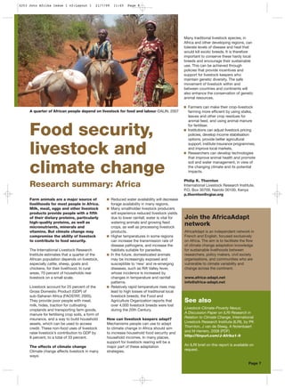 Farm animals are a major source of
livelihoods for most people in Africa.
Milk, meat, eggs and other livestock
products provide people with a fifth
of their dietary proteins, particularly
high-quality proteins, as well as
micronutrients, minerals and
vitamins. But climate change may
compromise the ability of livestock
to contribute to food security.
The International Livestock Research
Institute estimates that a quarter of the
African population depends on livestock,
especially cattle, sheep, goats and
chickens, for their livelihood. In rural
areas, 70 percent of households rear
livestock on a small scale.
Livestock account for 25 percent of the
Gross Domestic Product (GDP) of
sub-Saharan Africa (FAOSTAT, 2005).
They provide poor people with meat,
milk, hides, traction for cultivating
croplands and transporting farm goods,
manure for fertilising crop soils, a form of
insurance, and a way to build household
assets, which can be used to access
credit. These non-food uses of livestock
raise livestock’s contribution to GDP by
8 percent, to a total of 33 percent.
The effects of climate change
Climate change affects livestock in many
ways:
Reduced water availability will decrease
forage availability in many regions.
Many smallholder livestock producers
will experience reduced livestock yields
due to lower rainfall; water is vital for
watering animals and growing feed
crops, as well as processing livestock
products.
Higher temperatures in some regions
can increase the transmission rate of
disease pathogens, and increase the
habitats suitable for parasites.
In the future, domesticated animals
may be increasingly exposed and
susceptible to ‘new’ and re-emerging
diseases, such as Rift Valley fever,
whose incidence is increased by
changes in temperature and rainfall
patterns.
Relatively rapid temperature rises may
lead to high losses of traditional local
livestock breeds; the Food and
Agriculture Organization reports that
over 4,000 livestock breeds were lost
during the 20th Century.
How can livestock keepers adapt?
Mechanisms people can use to adapt
to climate change in Africa should aim
to increase household food security and
household incomes. In many places,
support for livestock rearing will be a
major part of these adaptation
strategies.
Many traditional livestock species, in
Africa and other developing regions, can
tolerate levels of disease and heat that
would kill exotic breeds. It is therefore
important to conserve these hardy local
breeds and encourage their sustainable
use. This can be achieved through
policies that provide incentives and
support for livestock keepers who
maintain genetic diversity. The safe
movement of livestock within and
between countries and continents will
also enhance the conservation of genetic
animal resources.
Farmers can make their crop-livestock
farming more efficient by using stalks,
leaves and other crop residues for
animal feed, and using animal manure
for fertiliser.
Institutions can adjust livestock pricing
policies, develop income stabilisation
options, provide better agricultural
support, institute insurance programmes,
and improve local markets.
Researchers can develop technologies
that improve animal health and promote
soil and water management, in view of
the changing climate and its potential
impacts.
Philip K. Thornton
International Livestock Research Institute,
P.O. Box 30709, Nairobi 00100, Kenya
p.thornton@cgiar.org
Join the AfricaAdapt
network
AfricaAdapt is an independent network in
French and English, focused exclusively
on Africa. The aim is to facilitate the flow
of climate change adaptation knowledge
for sustainable livelihoods between
researchers, policy makers, civil society
organisations, and communities who are
vulnerable to climate variability and
change across the continent.
www.africa-adapt.net
info@africa-adapt.net
See also
Livestock-Climate-Poverty Nexus;
A Discussion Paper on ILRI Research in
Relation to Climate Change, International
Livestock Research Institute (ILRI), by PK
Thornton, J van de Steeg, A Notenbaert
and M Herrero, 2008 (PDF)
http://tinyurl.com/J-Afrika1-9
An ILRI brief on this report is available on
request.
Page 7
Food security,
livestock and
climate change
Research summary: Africa
A quarter of African people depend on livestock for food and labour ©ALIN, 2007
4253 Joto Afrika Issue 1 v2:Layout 1 21/7/09 11:45 Page 8
 