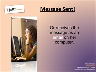 Message Sent! Or receives the message as an  email  on her computer. 