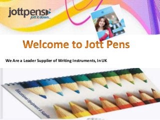 We Are a Leader Supplier of Writing Instruments, In UK 
 