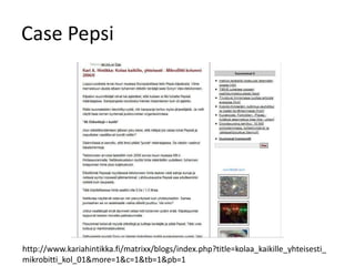 Case Pepsi




http://www.kariahintikka.fi/matrixx/blogs/index.php?title=kolaa_kaikille_yhteisesti_
mikrobitti_kol_01&more=1&c=1&tb=1&pb=1
 