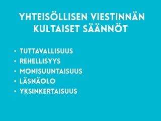 35
yhteisöllisen viestinnän
kultaiset säännöt
• tuttavallisuus
• rehellisyys
• monisuuntaisuus
• läsnäolo
• yksinkertaisuus
 