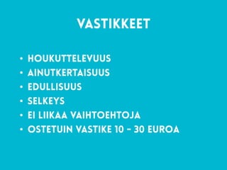 62
vastikkeet
• houkuttelevuus
• ainutkertaisuus
• edullisuus
• selkeys
• ei liikaa vaihtoehtoja
• ostetuin vastike 10 - 30 euroa
 