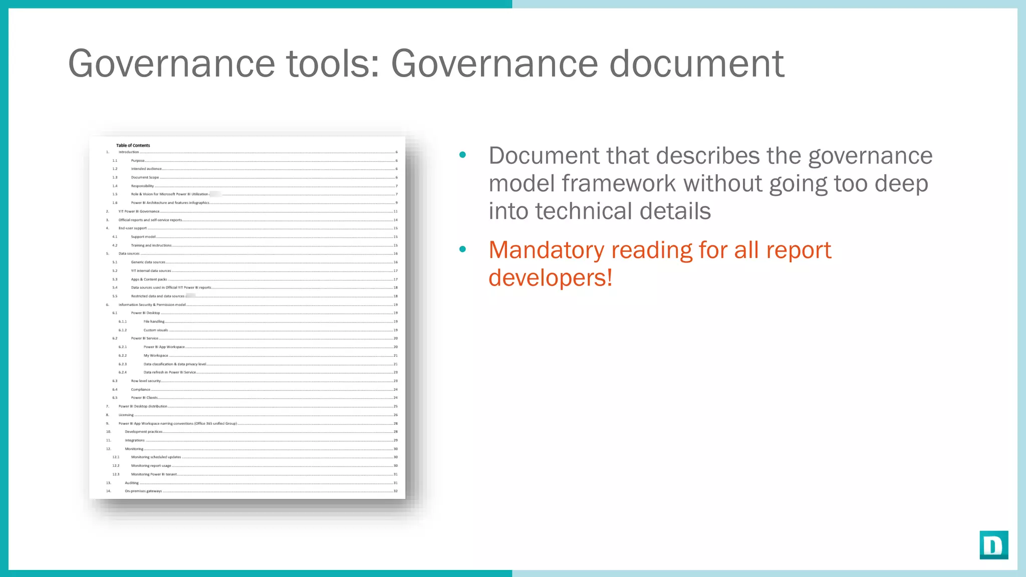 Governance tools: Governance document
• Document that describes the governance
model framework without going too deep
into technical details
• Mandatory reading for all report
developers!
 