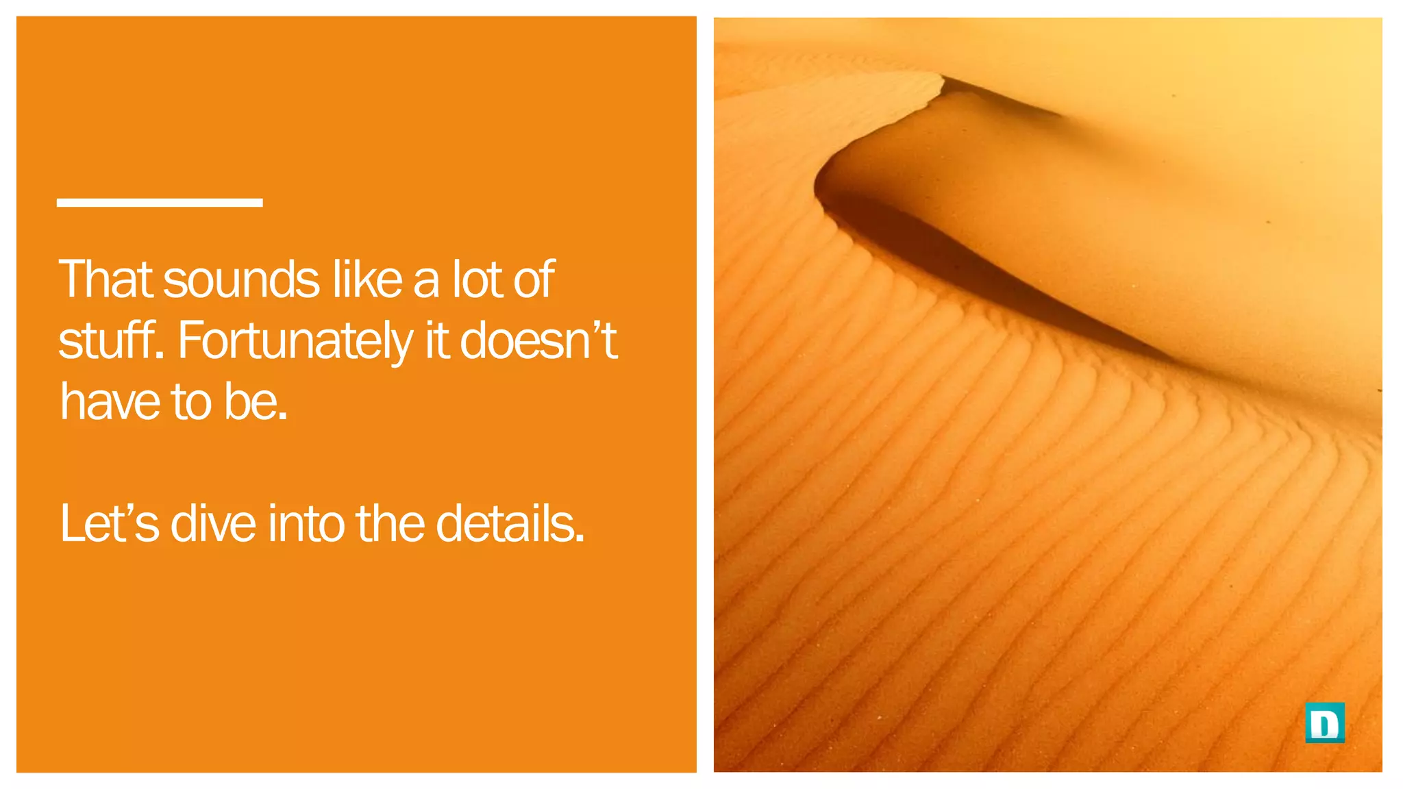 That sounds likealotof
stuff. Fortunately itdoesn’t
haveto be.
Let’s diveinto thedetails.
 