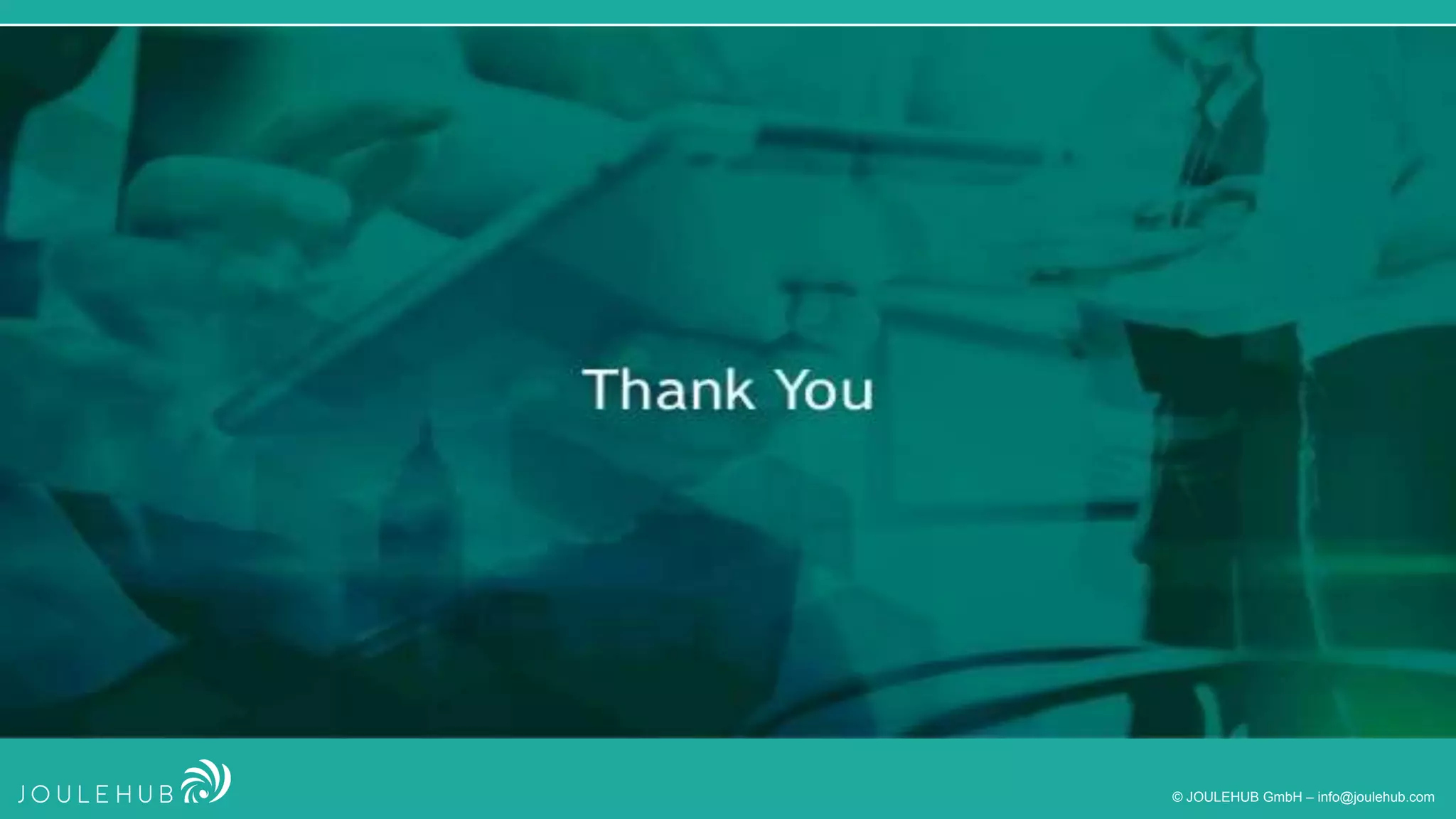 TRANSFORM YOUR PROJECTS INTO SUCCESS
© JOULEHUB GmbH – info@joulehub.com
 