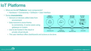 © JOULEHUB GmbH – info@joulehub.com
• What are the IoT Platforms’ main components?
• Hardware + Connectivity + Software + ...