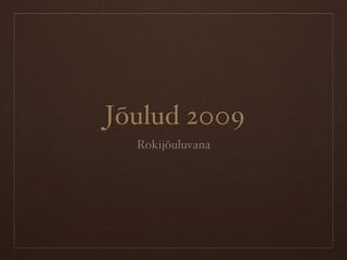 Jõulud 2009
  Rokijõuluvana
 