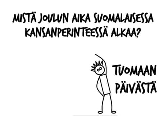 Mistä joulun aika Suomalaisessa
kansanperinteessä alkaa?
Tuomaan
päivästä
 