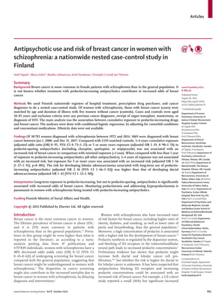 Articles
www.thelancet.com/psychiatry Vol 8 October 2021	 883
Antipsychotic use and risk of breast cancer in women with
schizophrenia: a nationwide nested case-control study in
Finland
HeidiTaipale*, Marco Solmi*, Markku Lähteenvuo, AnttiTanskanen, Christoph U Correll, JariTiihonen
Summary
Background Breast cancer is more common in female patients with schizophrenia than in the general population. It
is not known whether treatment with prolactin-increasing antipsychotics contributes to increased odds of breast
cancer.
Methods We used Finnish nationwide registers of hospital treatment, prescription drug purchases, and cancer
diagnoses to do a nested case-control study. Of women with schizophrenia, those with breast cancer (cases) were
matched by age and duration of illness with five women without cancer (controls). Cases and controls were aged
18–85 years and exclusion criteria were any previous cancer diagnoses, receipt of organ transplant, mastectomy, or
diagnosis of HIV. The main analysis was the association between cumulative exposure to prolactin-increasing drugs
and breast cancer. The analyses were done with conditional logistic regression, by adjusting for comorbid conditions
and concomitant medications. Ethnicity data were not available.
Findings Of 30 785 women diagnosed with schizophrenia between 1972 and 2014, 1069 were diagnosed with breast
cancer between Jan 1, 2000, and Dec 31, 2017. Compared with 5339 matched controls, 1–4 years cumulative exposure
(adjusted odds ratio [OR] 0·95, 95% CI 0·73–1·25) or 5 or more years exposure (adjusted OR 1·19, 0·90–1·58) to
prolactin-sparing antipsychotics (including clozapine, quetiapine, or aripiprazole) was not associated with an
increased risk of breast cancer in comparison with minimal exposure (<1 year). When compared with less than 1 year
of exposure to prolactin-increasing antipsychotics (all other antipsychotics), 1–4 years of exposure was not associated
with an increased risk, but exposure for 5 or more years was associated with an increased risk (adjusted OR 1·56
[1·27–1·92], p<0·001). The risk for developing lobular adenocarcinoma associated with long-term use of prolactin-
increasing antipsychotics (adjusted OR 2·36 [95% CI 1·46–3·82]) was higher than that of developing ductal
adenocarcinoma (adjusted OR 1·42 [95% CI 1·12–1·80]).
Interpretation Long-term exposure to prolactin-increasing, but not to prolactin-sparing, antipsychotics is significantly
associated with increased odds of breast cancer. Monitoring prolactinemia and addressing hyperprolactinemia is
paramount in women with schizophrenia being treated with prolactin-increasing antipsychotics.
Funding Finnish Ministry of Social Affairs and Health.
Copyright © 2021 Published by Elsevier Ltd. All rights reserved.
Introduction
Breast cancer is the most common cancer in women.
The lifetime prevalence of breast cancer is about 12%,1
and it is 25% more common in patients with
schizophrenia than in the general population.2,3
Preva­
lence in this group might be even higher than what is
reported in the literature, as according to a meta-
analysis pooling data from 47 publications and
4 717 839 individuals, women with schizophrenia have a
48% decreased odds (odds ratio [OR] 0·52 [95% CI
0·43–0·62]) of undergoing screening for breast cancer
compared with the general population, suggesting that
breast cancer might be underdiagnosed in women with
schizophrenia.4
The disparities in cancer screening
might also contribute to the increased mortality due to
breast cancer in women with schizophrenia, by delaying
diagnosis and interventions.5
Women with schizophrenia also have increased rates
of risk factors for breast cancer, including higher rates of
obesity, diabetes, and smoking, as well as lower rates of
parity and breastfeeding, than the general population.6
Moreover, a high concentration of prolactin is associated
with a higher risk for the development of breast cancer.7,8
Prolactin synthesis is regulated by the dopamine system,
and blocking of D2 receptors in the tuberoinfundibular
neural path leads to increased prolactin concentrations.9
Preliminary evidence has shown that prolactin might
increase both ductal and lobular cancer cell pro­
liferation,10,11
but whether the risk is higher for ductal or
for lobular cancer is unknown. It has been suspected that
antipsychotics blocking D2 receptors and increasing
prolactin concentrations could be associated with an
increased risk of breast cancer. For example, a US cohort
study reported a small (16%) but significant increased
Lancet Psychiatry 2021;
8: 883–91
Published Online
August 30, 2021
https://doi.org/10.1016/
S2215-0366(21)00241-8
*Contributed equally
Department of Forensic
Psychiatry, University of
Eastern Finland, Niuvanniemi
Hospital, Kuopio, Finland
(HTaipale PhD,
M LähteenvuoPhD,
ATanskanen PhD,
Prof JTiihonen PhD);
Department of Clinical
Neuroscience, Karolinska
Institutet, Stockholm, Sweden
(HTaipale, ATanskanen,
Prof JTiihonen); Department of
Psychiatry, University of
Ottawa, Ottawa, ON, Canada
(M Solmi PhD); Department of
Mental Health,The Ottawa
Hospital, Ottawa, ON, Canada
(M Solmi); Department of
Neuroscience, University of
Padua, Padua, Italy (M Solmi);
Padova Neuroscience Center,
University of Padua, Padua,
Italy (M Solmi); Department of
Psychiatry, Zucker Hillside
Hospital, NewYork City, NY,
USA (Prof C U Correll PhD);
Department of Psychiatry and
Molecular Medicine, Donald
and Barbara Zucker School of
Medicine at Hofstra/Northwell,
Hempstead, NY, USA
(Prof C U Correll); Department
of Child and Adolescent
Psychiatry, Charité
Universitätsmedizin, Berlin,
Germany (Prof C U Correll);
Center for Psychiatry Research,
Stockholm City Council,
Stockholm, Sweden (HTaipale,
ATanskanen, Prof JTiihonen);
Neuroscience Center,
University of Helsinki, Helsinki,
Finland (Prof JTiihonen)
Correspondence to:
Prof HeidiTaipale, Department
of Forensic Psychiatry, University
of Eastern Finland, Niuvanniemi
Hospital, 70240 Kuopio, Finland
heidi.taipale@uef.fi
 