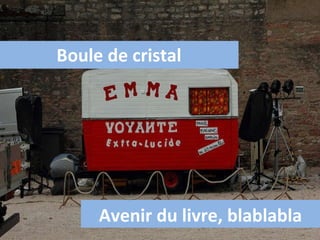 Boule de cristal Avenir du livre, blablabla 