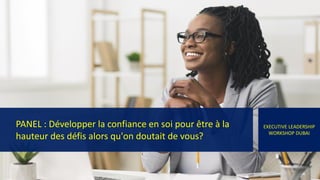 PANEL : Développer la confiance en soi pour être à la
hauteur des défis alors qu'on doutait de vous?
EXECUTIVE LEADERSHIP
WORKSHOP DUBAI
 