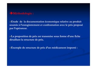Méthodologie :
Etude de la documentation économique relative au produit
soumis à l’enregistrement et confrontation avec le...