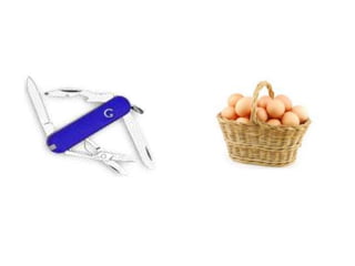 Mettre tous nos œufs
dans le même panier ?