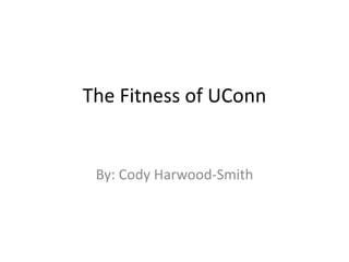 The Fitness of UConn


 By: Cody Harwood-Smith
 