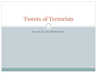 N A T H A N S T E P H E N S O N
Tweets of Terrorists
 