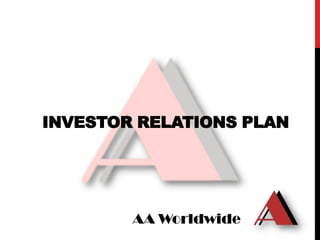 INVESTOR RELATIONS PLAN




        AA Worldwide
 