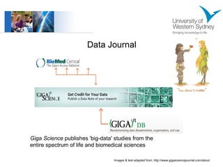 Data Journal 
Giga Science publishes 'big-data' studies from the 
entire spectrum of life and biomedical sciences 
Images & text adapted from; http://www.gigasciencejournal.com/about 
 