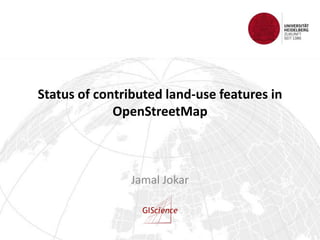 Status of contributed land-use features in
OpenStreetMap
Jamal Jokar
 