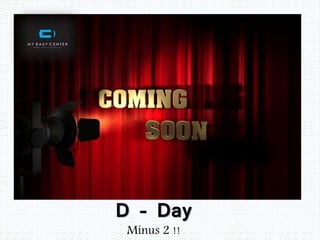D – Day
Minus 2 !!
 
