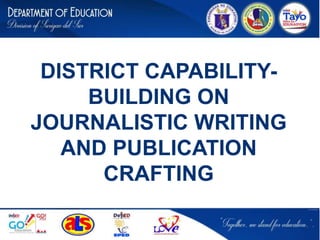 DISTRICT CAPABILITY-
BUILDING ON
JOURNALISTIC WRITING
AND PUBLICATION
CRAFTING
 
