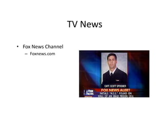 TV News 
• Fox News Channel 
– Foxnews.com 
 