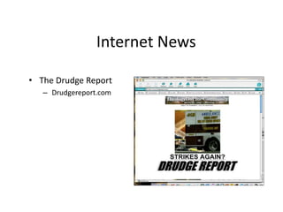 Internet News 
• The Drudge Report 
– Drudgereport.com 
 