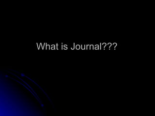 What is Journal??? 