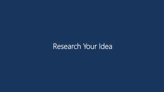 Research Your Idea
 