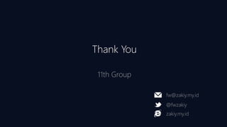 Thank You
11th Group
fw@zakiy.my.id
@fwzakiy
zakiy.my.id
 