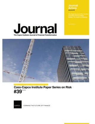 Journal The Capco Institute Journal of Financial Transformation 
Recipient of the Apex Awards for Publication Excellence 2002-2013 
The Rapid Ascent of Peer-to-Peer 
and Online Direct Lending 
Models: The Impact on Banking 
Cass-Capco Institute Paper Series on Risk 
#39 
04.2014 
Journal 
Article 
Journal 39 
Yvan De Munck 
 