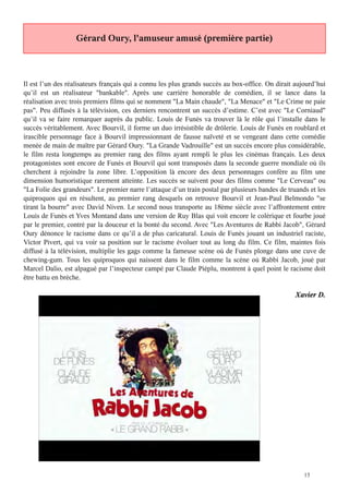 Gérard Oury, l'amuseur amusé (première partie)



Il est l’un des réalisateurs français qui a connu les plus grands succès au box-office. On dirait aujourd’hui
qu’il est un réalisateur "bankable". Après une carrière honorable de comédien, il se lance dans la
réalisation avec trois premiers films qui se nomment "La Main chaude", "La Menace" et "Le Crime ne paie
pas". Peu diffusés à la télévision, ces derniers rencontrent un succès d’estime. C’est avec "Le Corniaud"
qu’il va se faire remarquer auprès du public. Louis de Funès va trouver là le rôle qui l’installe dans le
succès véritablement. Avec Bourvil, il forme un duo irrésistible de drôlerie. Louis de Funès en roublard et
irascible personnage face à Bourvil impressionnant de fausse naïveté et se vengeant dans cette comédie
menée de main de maître par Gérard Oury. "La Grande Vadrouille" est un succès encore plus considérable,
le film resta longtemps au premier rang des films ayant rempli le plus les cinémas français. Les deux
protagonistes sont encore de Funès et Bourvil qui sont transposés dans la seconde guerre mondiale où ils
cherchent à rejoindre la zone libre. L’opposition là encore des deux personnages confère au film une
dimension humoristique rarement atteinte. Les succès se suivent pour des films comme "Le Cerveau" ou
"La Folie des grandeurs". Le premier narre l’attaque d’un train postal par plusieurs bandes de truands et les
quiproquos qui en résultent, au premier rang desquels on retrouve Bourvil et Jean-Paul Belmondo "se
tirant la bourre" avec David Niven. Le second nous transporte au 18ème siècle avec l’affrontement entre
Louis de Funès et Yves Montand dans une version de Ruy Blas qui voit encore le colérique et fourbe joué
par le premier, contré par la douceur et la bonté du second. Avec "Les Aventures de Rabbi Jacob", Gérard
Oury dénonce le racisme dans ce qu’il a de plus caricatural. Louis de Funès jouant un industriel raciste,
Victor Pivert, qui va voir sa position sur le racisme évoluer tout au long du film. Ce film, maintes fois
diffusé à la télévision, multiplie les gags comme la fameuse scène où de Funès plonge dans une cuve de
chewing-gum. Tous les quiproquos qui naissent dans le film comme la scène où Rabbi Jacob, joué par
Marcel Dalio, est alpagué par l’inspecteur campé par Claude Piéplu, montrent à quel point le racisme doit
être battu en brèche.

                                                                                                  Xavier D.




                                                                                                     15
 