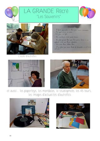 14
LA GRANDE Récré
"Les Souvenirs"
L'école d'autrefois
et aussi... les papertoys, les mandalas, le studiophoto, les 45 tours,
les images d'actualités d'autrefois
 
